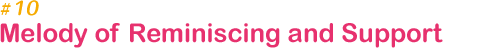 #10 A Melody of Reminiscing and Support